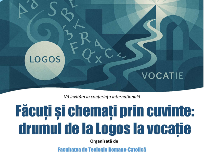 Invitație la conferința internațională: Făcuți și chemați prin cuvinte: drumul de la Logos la vocație