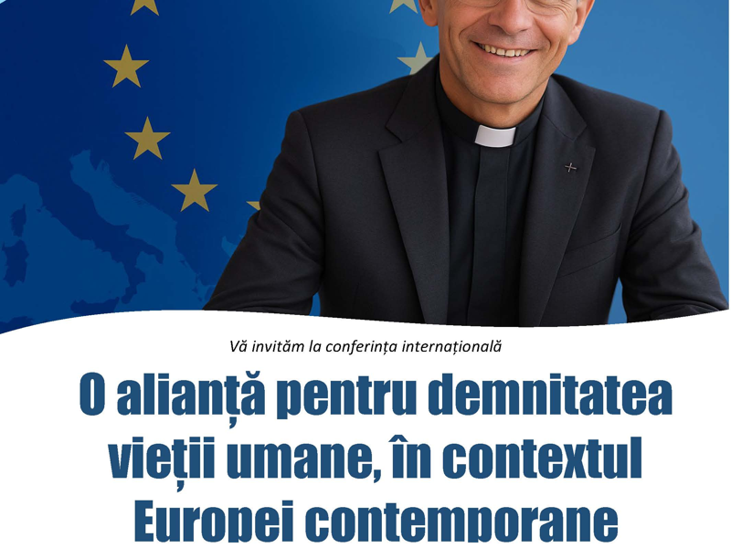 Conferința internațională: O alianță pentru demnitatea vieții umane, în contextul Europei contemporane